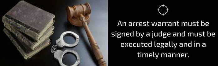 An arrest warrant must be signed by a judge and must be executed legally and in a timely manner.