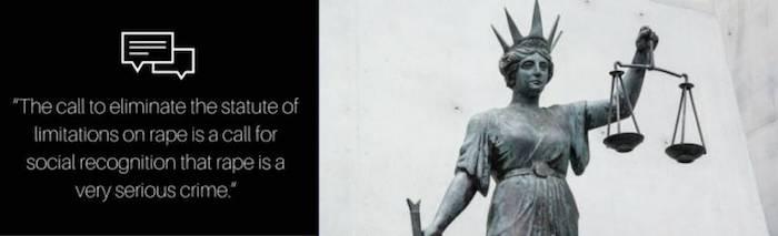 The call to eliminate the statute of limitations on rapes is a call for social recognition that rape is a very serious crime